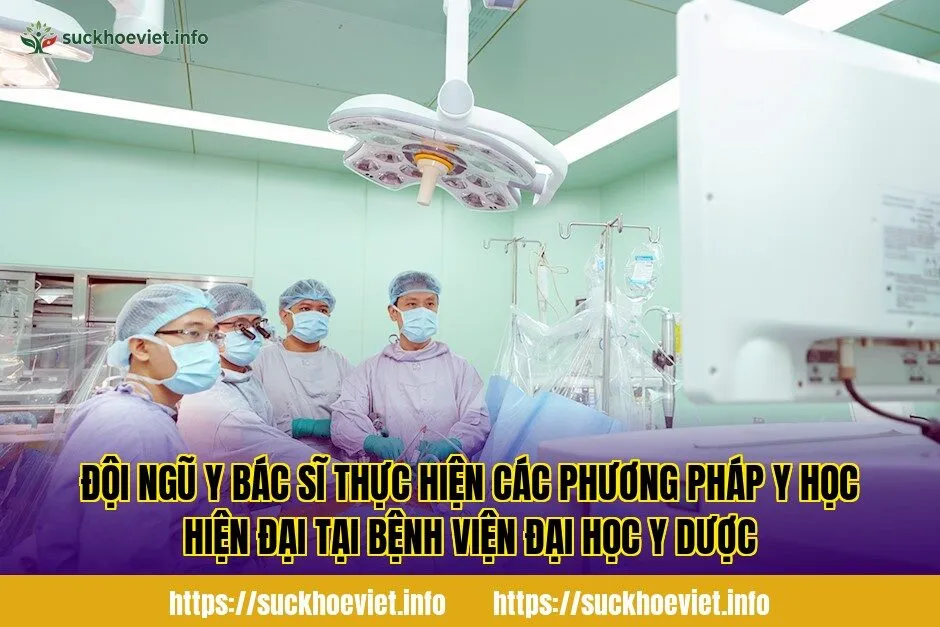 Đội ngũ y bác sĩ thực hiện các phương pháp y học hiện đại tại bệnh viện Đại Học Y Dược