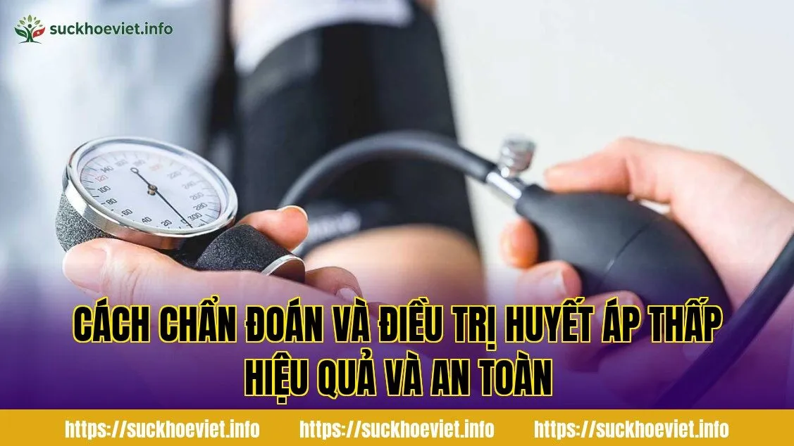 cách chẩn đoán và điều trị huyết áp thấp hiệu quả và an toàn