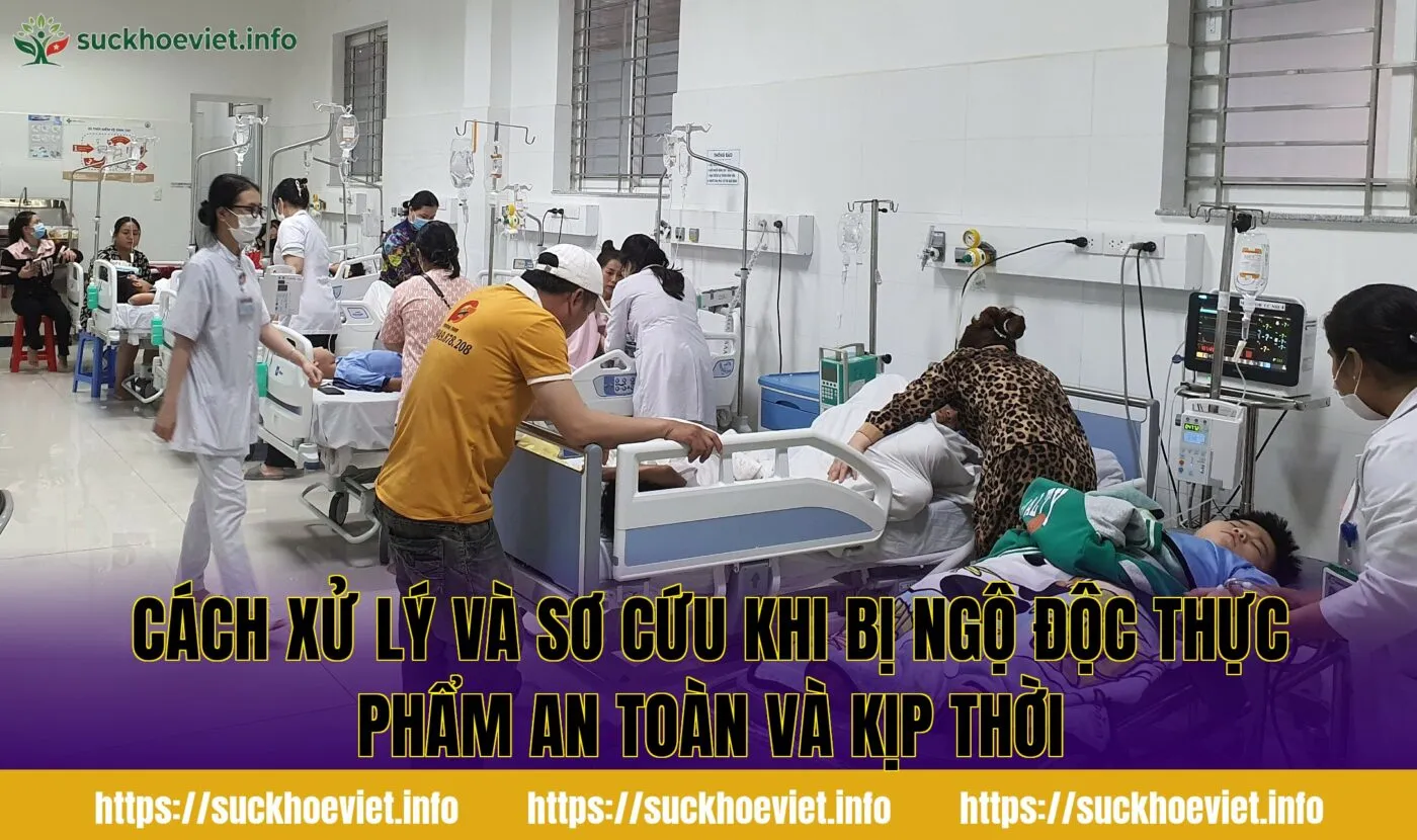 cách xử lý và sơ cứu khi bị ngộ độc thực phẩm an toàn và kịp thời