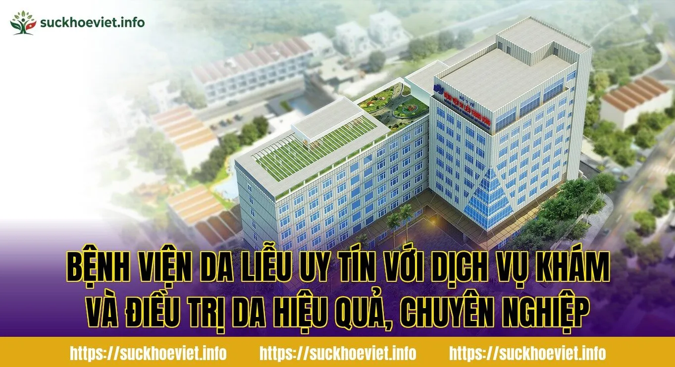 Bệnh viện da liễu uy tín với dịch vụ khám và điều trị da hiệu quả, chuyên nghiệp