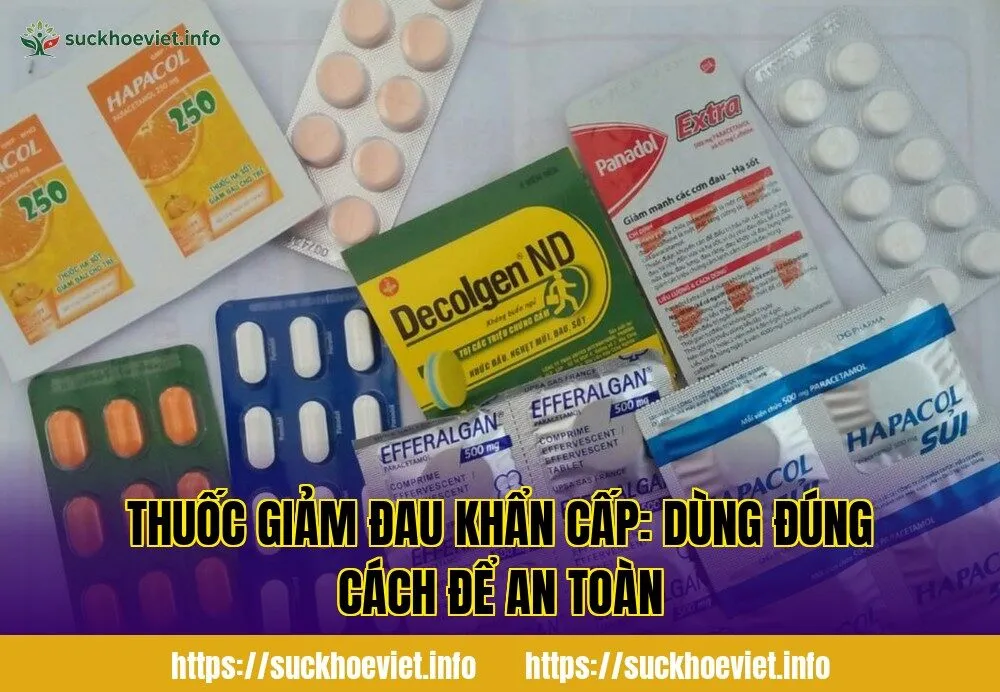 Thuốc giảm đau khẩn cấp: dùng đúng cách để an toàn
