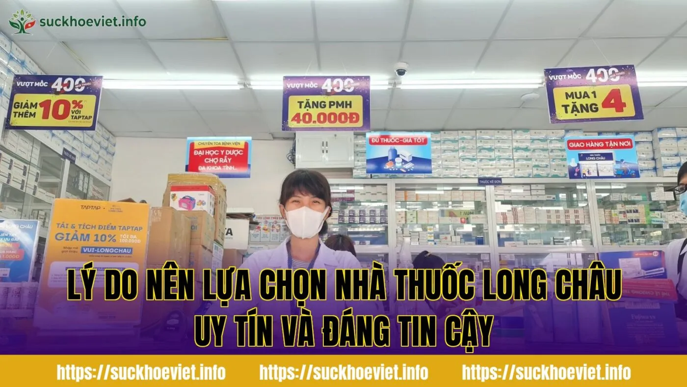 lý do nên lựa chọn nhà thuốc Long Châu uy tín và đáng tin cậy
