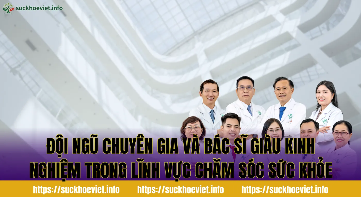 đội ngũ chuyên gia và bác sĩ giàu kinh nghiệm trong lĩnh vực chăm sóc sức khỏe