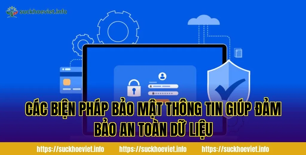 các biện pháp bảo mật thông tin giúp đảm bảo an toàn dữ liệu