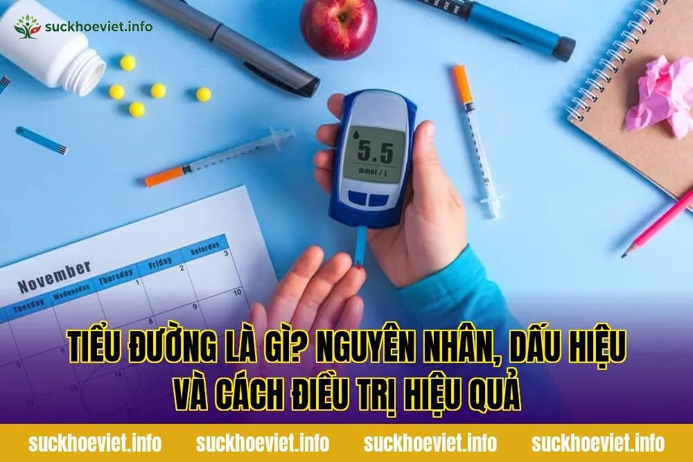Tiểu đường là gì? Nguyên nhân, dấu hiệu và cách điều trị hiệu quả