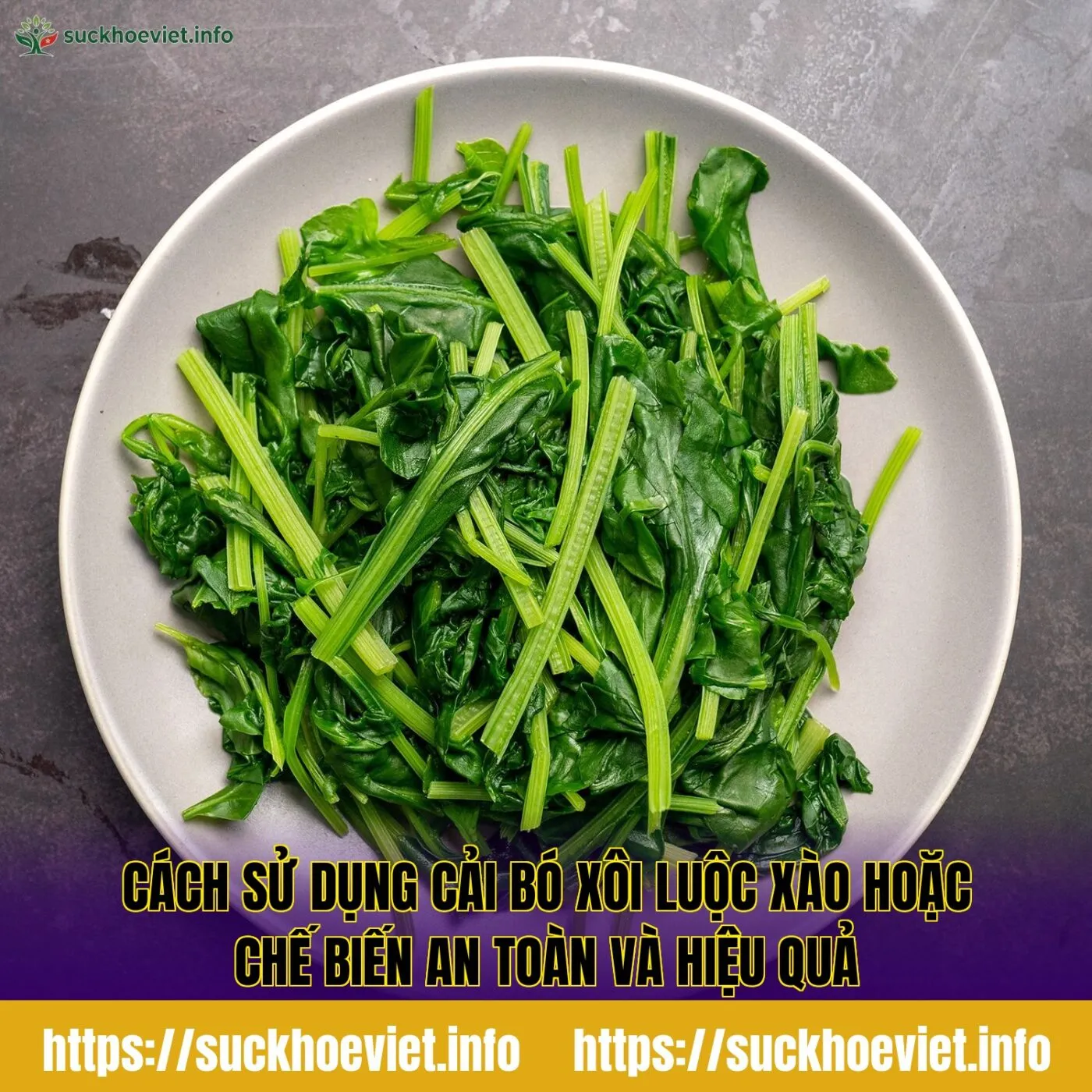 Cách sử dụng cải bó xôi luộc xào hoặc chế biến an toàn và hiệu quả