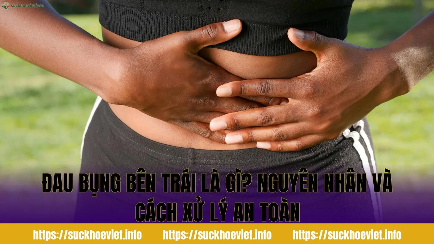Đau bụng bên trái là gì? Nguyên nhân và cách xử lý an toàn