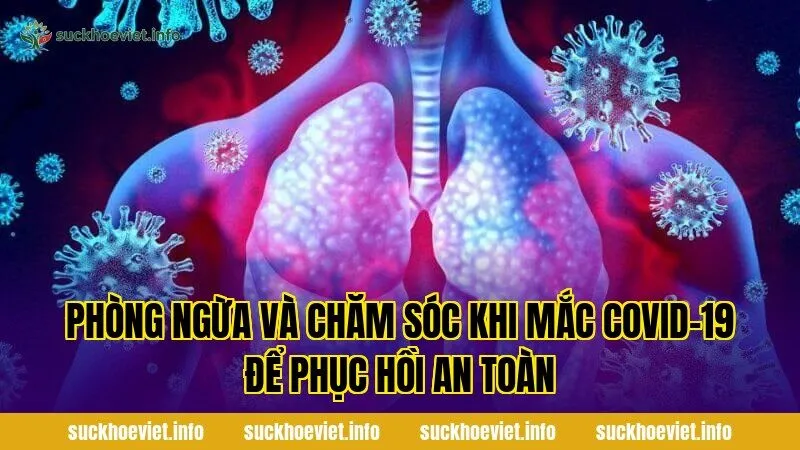 Phòng ngừa và chăm sóc khi mắc Covid-19 để phục hồi an toàn