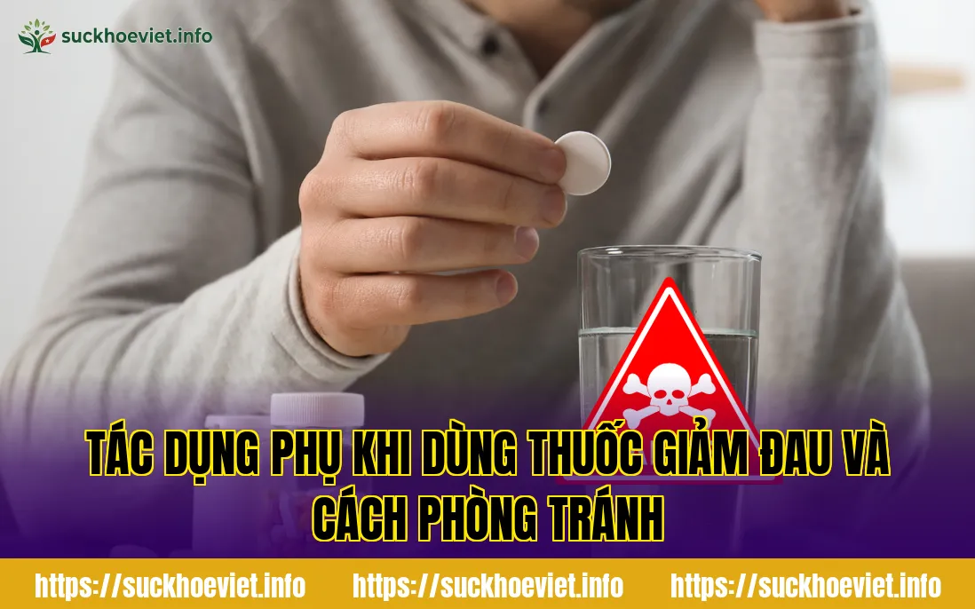 Tác dụng phụ khi dùng thuốc giảm đau và cách phòng tránh