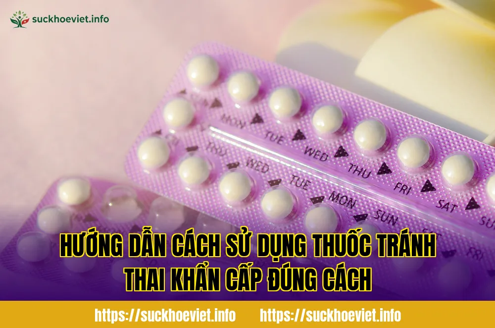 Hướng dẫn cách sử dụng thuốc tránh thai khẩn cấp đúng cách