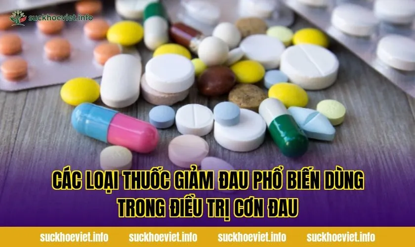 Các loại thuốc giảm đau phổ biến dùng trong điều trị cơn đau