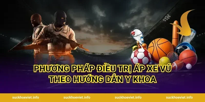 Phương Pháp Điều Trị Áp Xe Vú Theo Hướng Dẫn Y Khoa