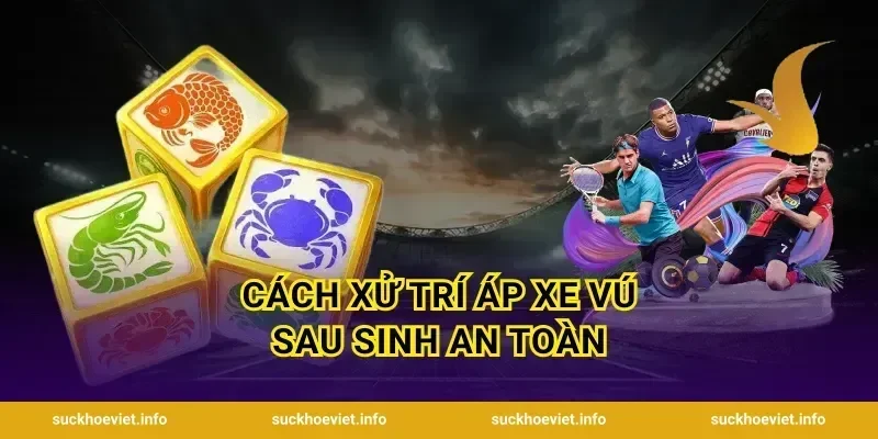 Cách Xử Trí Áp Xe Vú Sau Sinh An Toàn