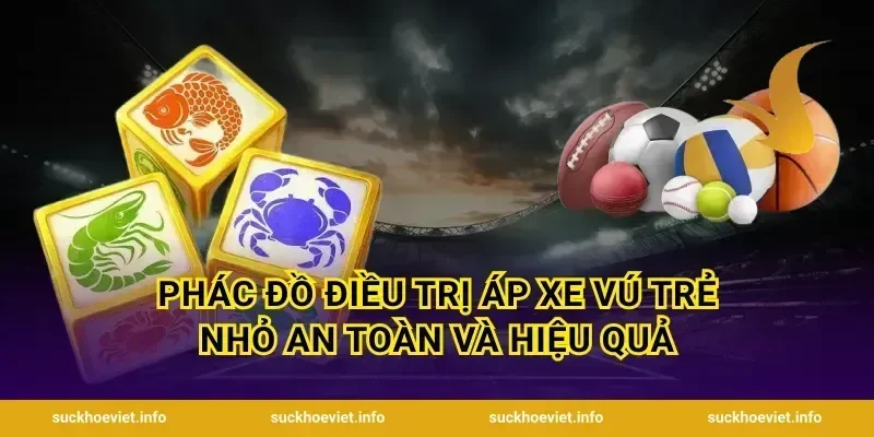 Phác đồ điều trị áp xe vú trẻ nhỏ an toàn và hiệu quả