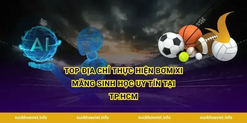 Top địa chỉ thực hiện bơm xi măng sinh học uy tín tại TP.HCM