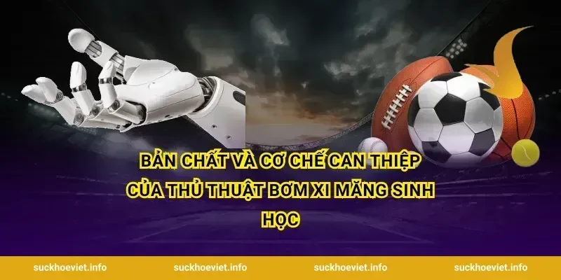 Bản chất và cơ chế can thiệp của thủ thuật bơm xi măng sinh học