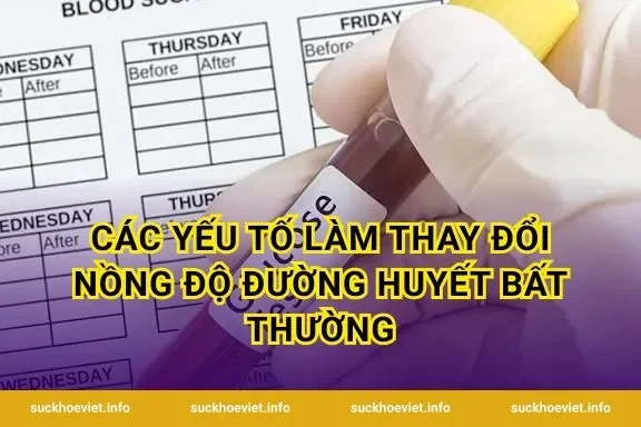 Các yếu tố làm thay đổi nồng độ đường huyết bất thường