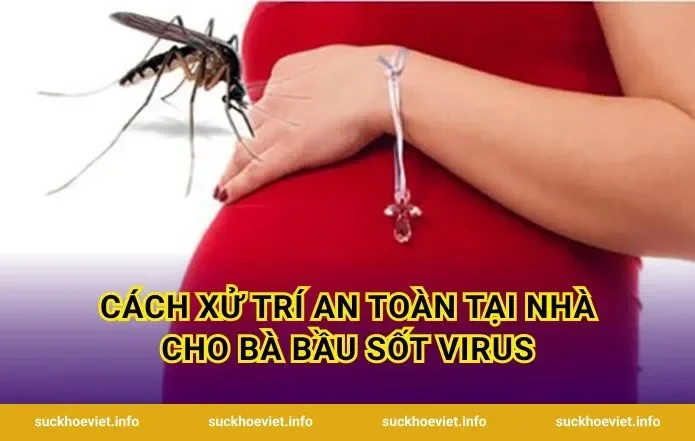 Cách xử trí an toàn tại nhà cho bà bầu sốt virus