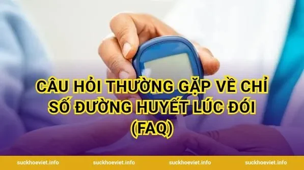 Câu hỏi thường gặp về chỉ số đường huyết lúc đói (FAQ)