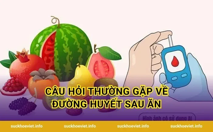Câu hỏi thường gặp về đường huyết sau ăn
