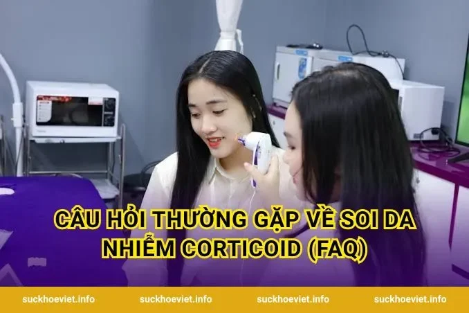 Câu hỏi thường gặp về soi da nhiễm corticoid (FAQ)