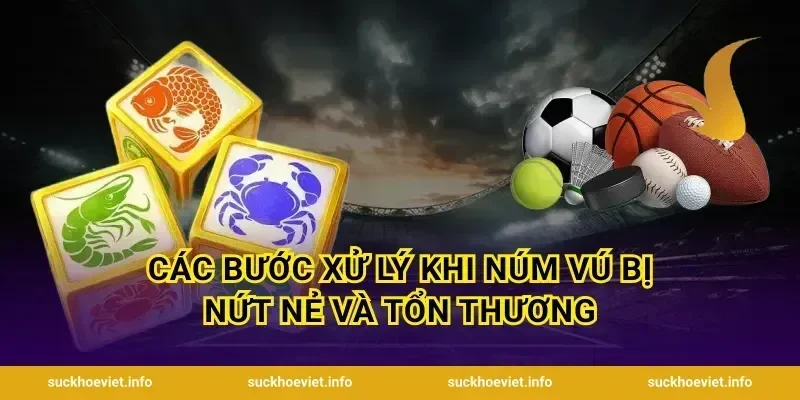 Các bước xử lý khi núm vú bị nứt nẻ và tổn thương