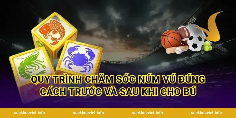 Quy trình chăm sóc núm vú đúng cách trước và sau khi cho bú