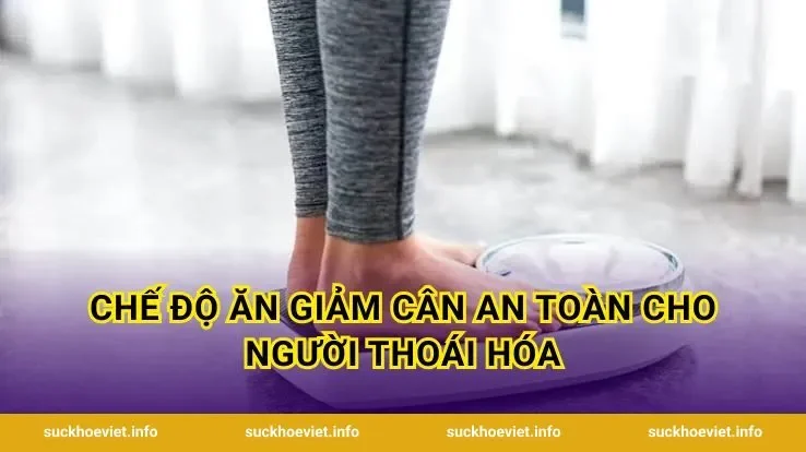 Chế Độ Ăn Giảm Cân An Toàn Cho Người Thoái Hóa