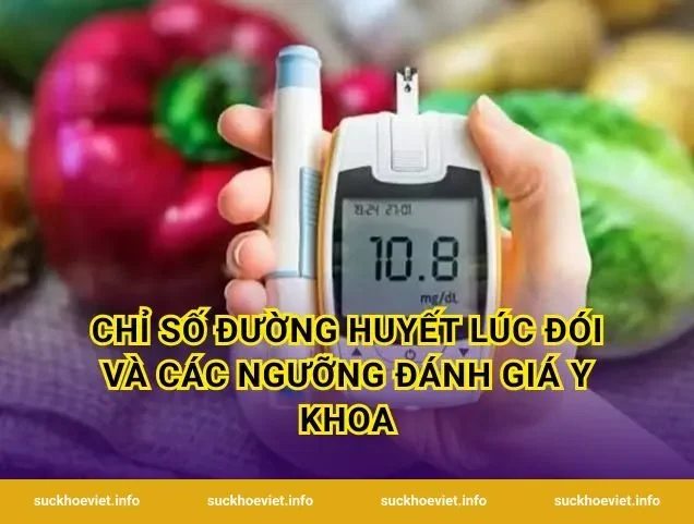 Chỉ số đường huyết lúc đói và các ngưỡng đánh giá y khoa