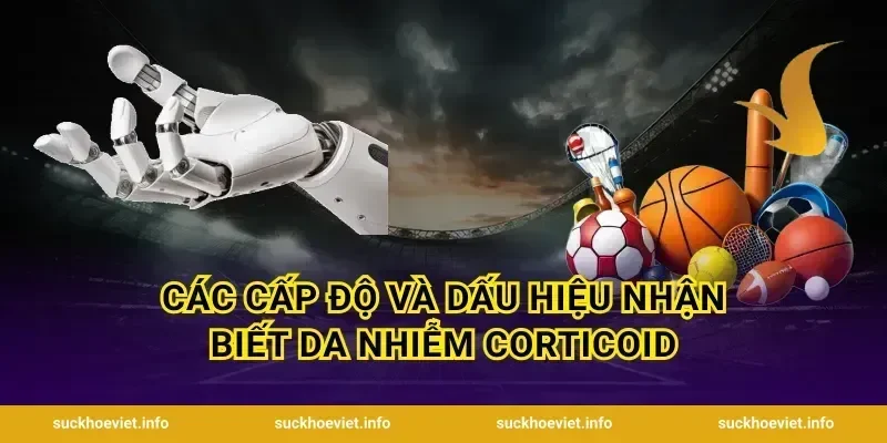 Các cấp độ và dấu hiệu nhận biết da nhiễm corticoid