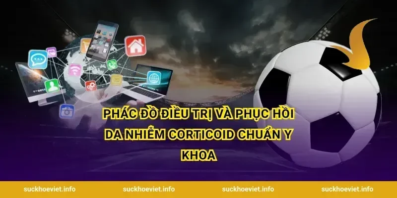 Phác đồ điều trị và phục hồi da nhiễm corticoid chuẩn y khoa
