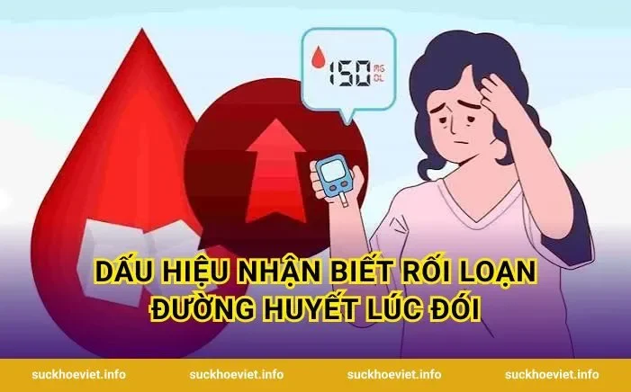 Dấu hiệu nhận biết rối loạn đường huyết lúc đói