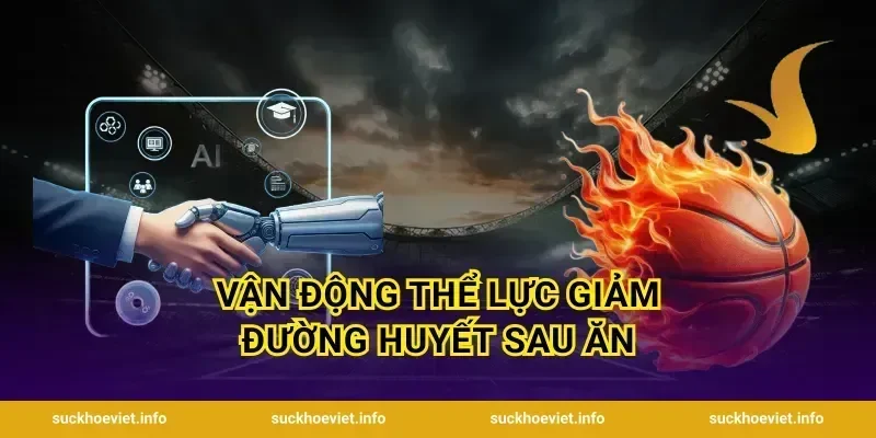Vận Động Thể Lực Giảm Đường Huyết Sau Ăn