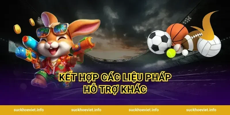Kết Hợp Các Liệu Pháp Hỗ Trợ Khác