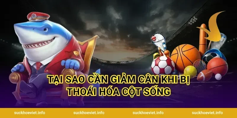 Tại Sao Cần Giảm Cân Khi Bị Thoái Hóa Cột Sống
