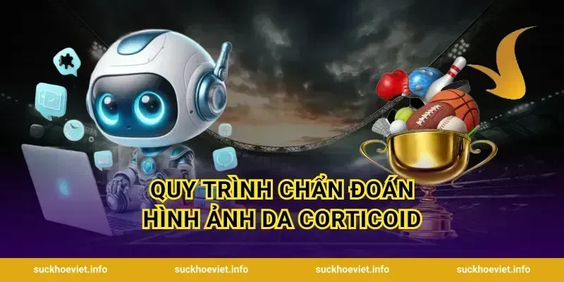 Quy Trình Chẩn Đoán Hình Ảnh Da Corticoid
