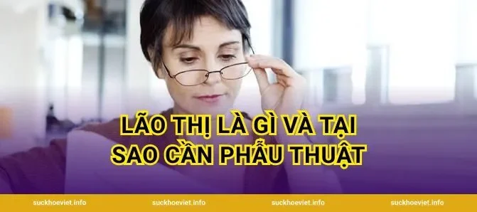 Lão Thị Là Gì Và Tại Sao Cần Phẫu Thuật