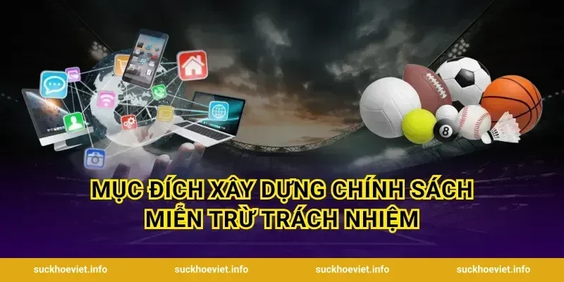 Mục đích xây dựng chính sách Miễn trừ trách nhiệm
