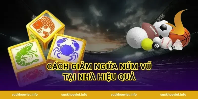 Cách giảm ngứa núm vú tại nhà hiệu quả