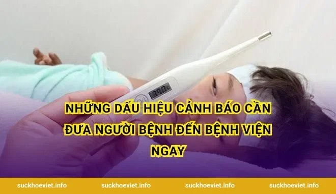 Những dấu hiệu cảnh báo cần đưa người bệnh đến bệnh viện ngay
