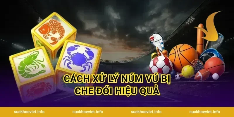 Cách xử lý núm vú bị che đói hiệu quả