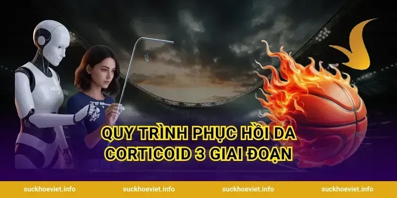 Quy Trình Phục Hồi Da Corticoid 3 Giai Đoạn