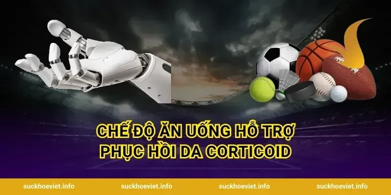 Chế Độ Ăn Uống Hỗ Trợ Phục Hồi Da Corticoid
