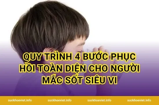 Quy trình 4 bước phục hồi toàn diện cho người mắc sốt siêu vi