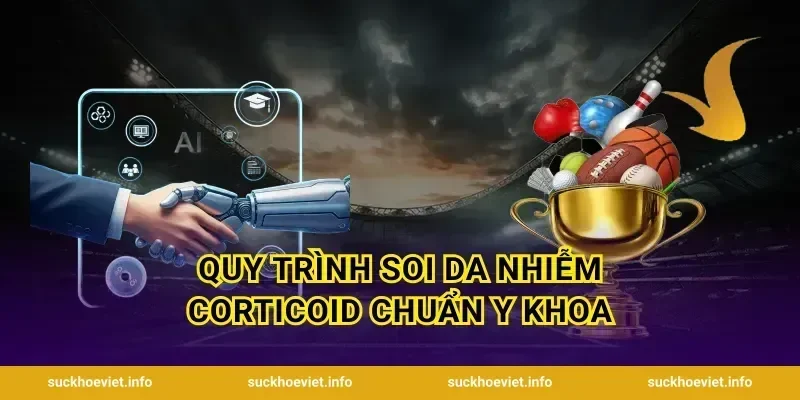 Quy trình soi da nhiễm corticoid chuẩn y khoa