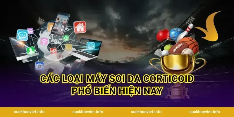 Các Loại Máy Soi Da Corticoid Phổ Biến Hiện Nay