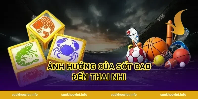 Ảnh hưởng của sốt cao đến thai nhi