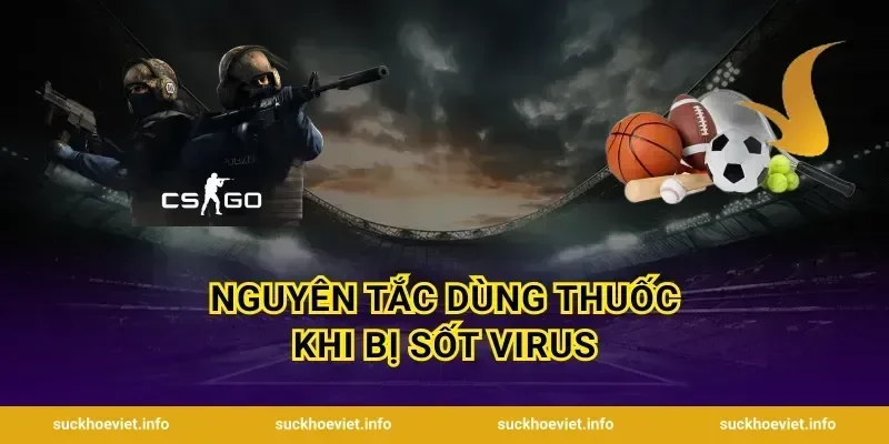 Nguyên tắc dùng thuốc khi bị sốt virus