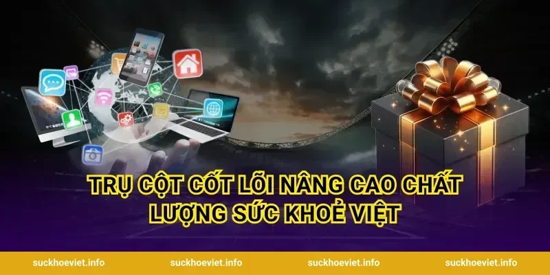 Trụ cột cốt lõi nâng cao chất lượng Sức khoẻ Việt