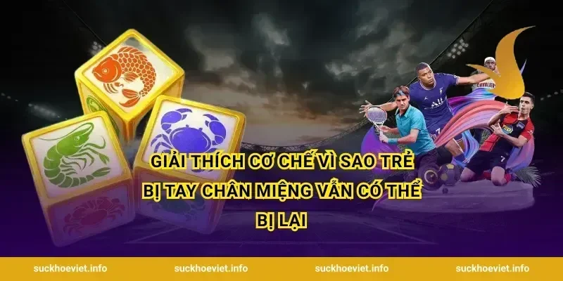 Giải thích cơ chế vì sao trẻ bị tay chân miệng vẫn có thể bị lại
